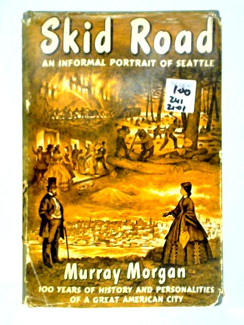 Skid Road: An Informal Portrait of Seattle By Murray Morgan