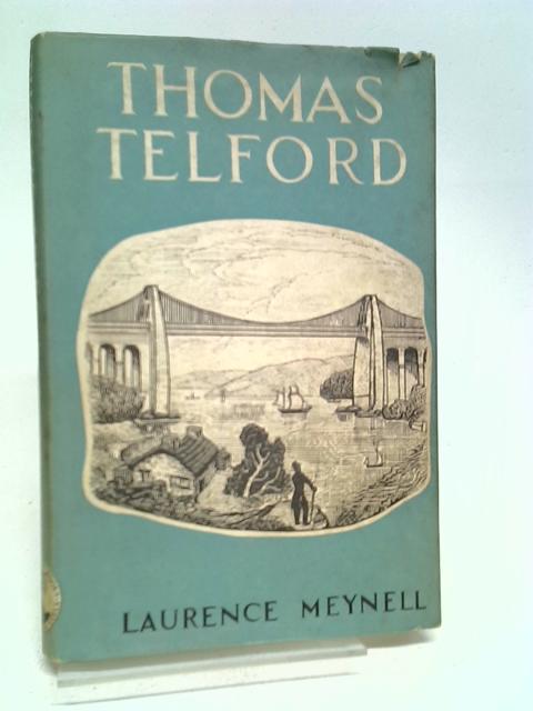 Thomas Telford: The life story of a great engineer (Men of the modern age series ; no 8) By Meynell, Laurence.