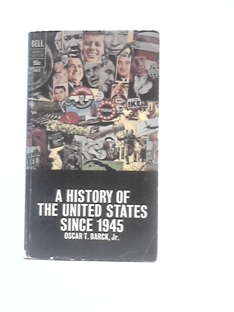 A History of the United States Since 1945 By Oscar T. Barck, Jr.