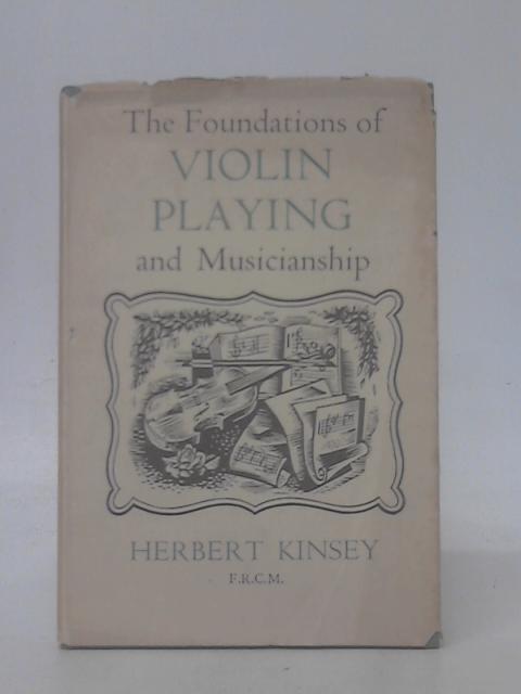 The Foundations of Violin Playing and Musicianship von Herbert Kinsey