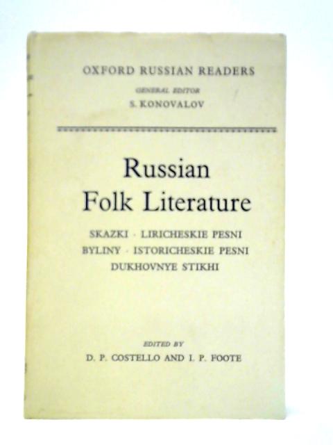 Russian Folk Literature: Skazki, Liricheskie pesni, Byliny, Isotricheskie Pesni, Dukhovnye Stikhi. von D. P. Costello and I. P. Foote (Ed.)