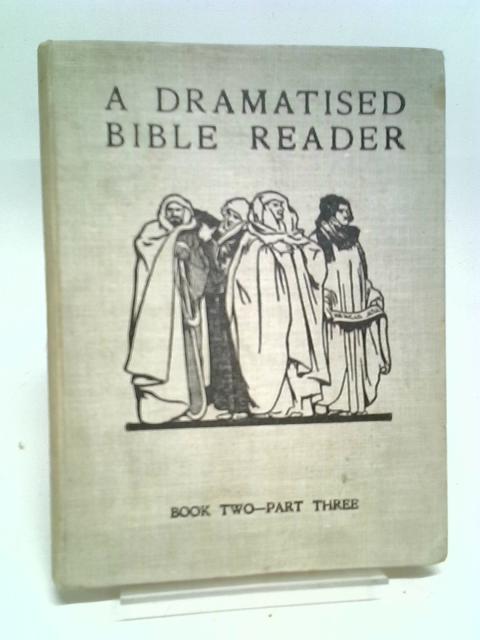 A Dramatised Bible Reader For Use in Schools. The Old Testament Book Two - Part Three - The Prophets By Elizabeth G. Gray