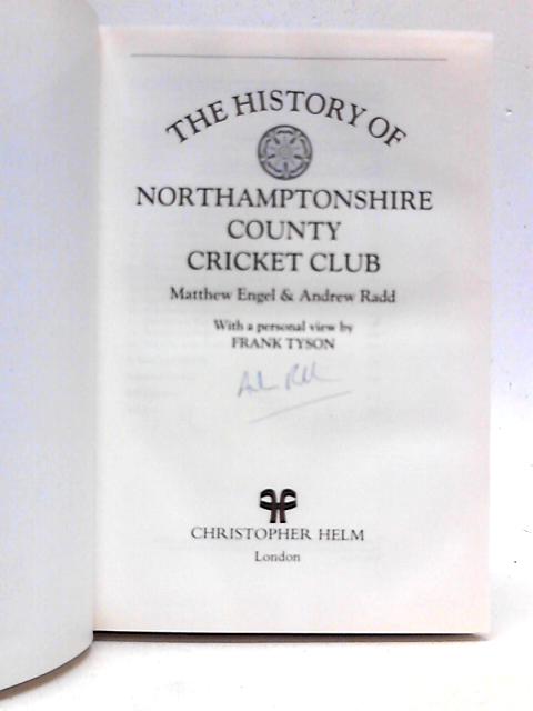 The History of Northamptonshire County Cricket Club By Andrew Radd