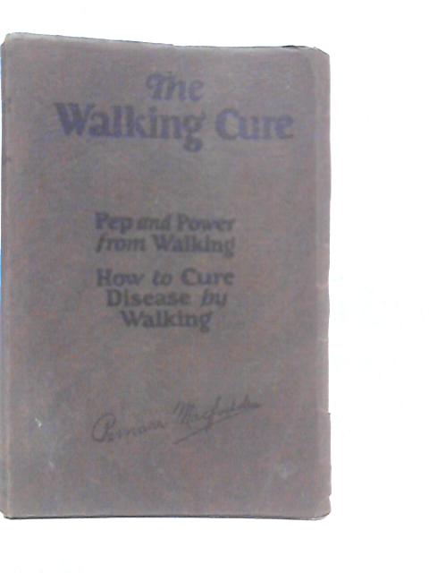 The Walking Cure: Pep and Power From Walking: How to Cure Disease by Walking By Bernarr MacFadden
