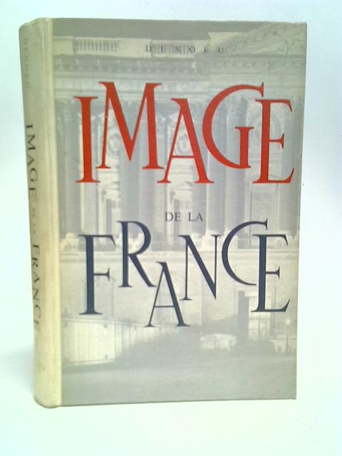 Image de la France;: Reflets de la civilisation frana?ise des origines a? nos jours von Denoeu, Francois