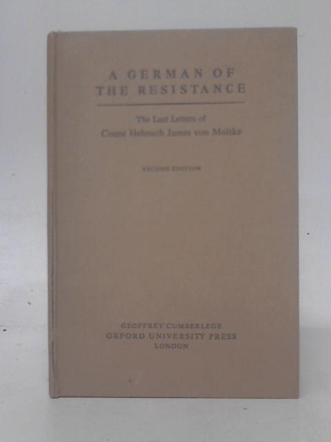 A German Of The Resistance: The Last Letters Of Count Helmuth James Von Moltke. von James Von Moltke