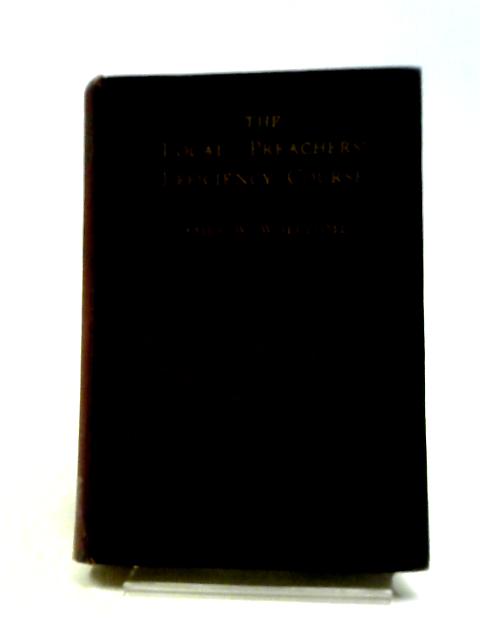 The Local Preachers' Efficiency Course, - English von James W. Whittome