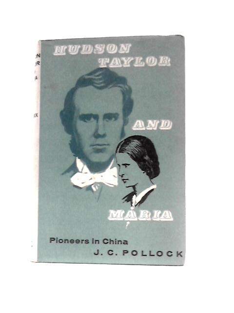 Hudson Taylor and Maria, Pioneers in China By J C Pollock