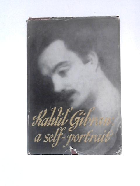 Kahlil Gibran, A Self-portrait By Anthony R.Ferries (Ed.)