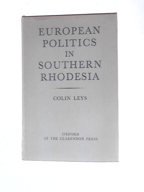 European Politics In Southern Rhodesia von Colin Leys