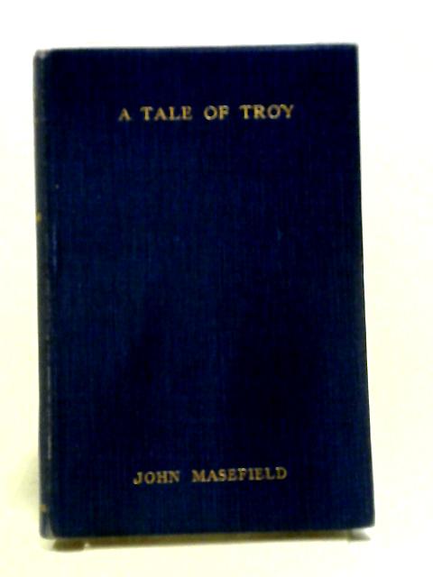 A Tale of Troy By John Masefield