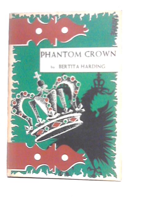 Phantom Crown: The Story of Maximilian & Carlota of Mexico von Bertita Harding