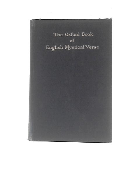 The Oxford Book Of English Mystical Verse By D. H. S.Nicholson & A. H. E.Lee (Eds.)