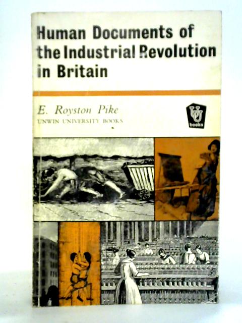 Human Documents of the Industrial Revolution in Britain von E. Royston Pike