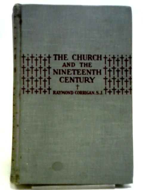 The Church and the Nineteenth Century By Raymond Corrigan