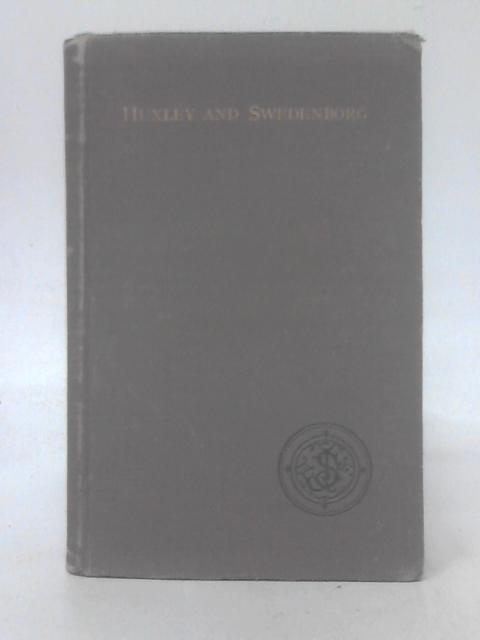 Huxley and Swedenborg: The Claims of Agnosticism Critically Examined: Three Lectures By R. L. Tafel