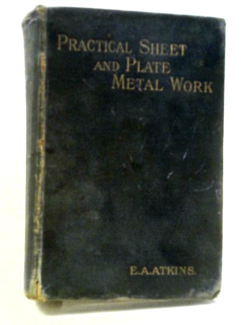 Practical Sheet and Plate Metal Work von Evan A. Atkins