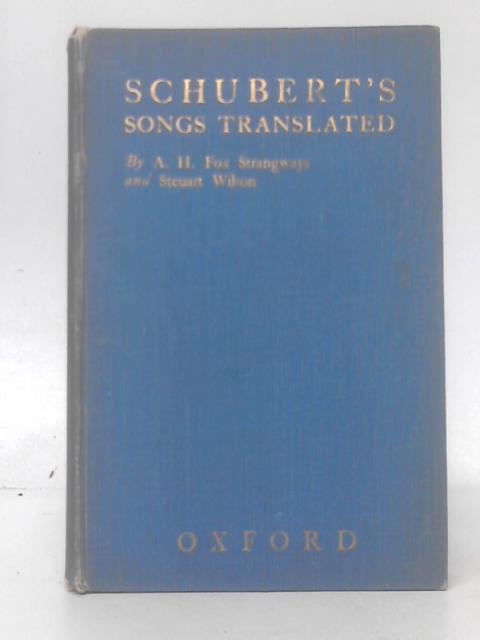 Schubert's Songs Translated By A. H. Fox Strangways Steuart Wilson (Trans)