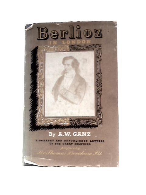 Berlioz in London By A.W.Ganz