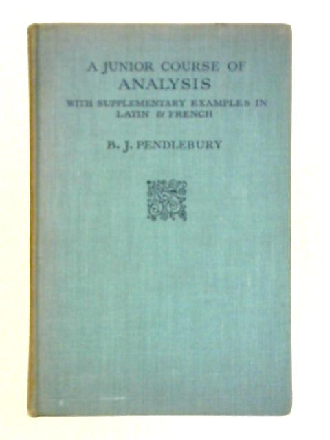 A Junior Course of Analysis By B. J. Pendlebury