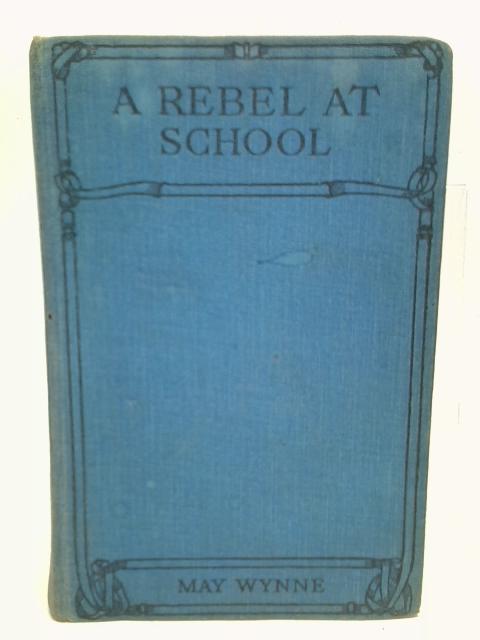 A Rebel at School By May Wynne