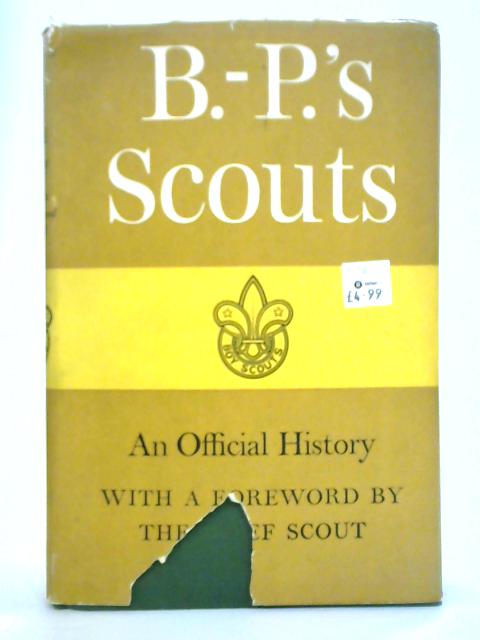 B-P's Scouts: An Official History of the Boy Scouts Association By Henry Collis, et al.