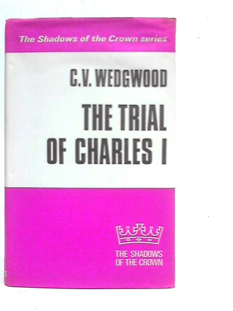 The Trial of Charles I By C.V.Wedgwood