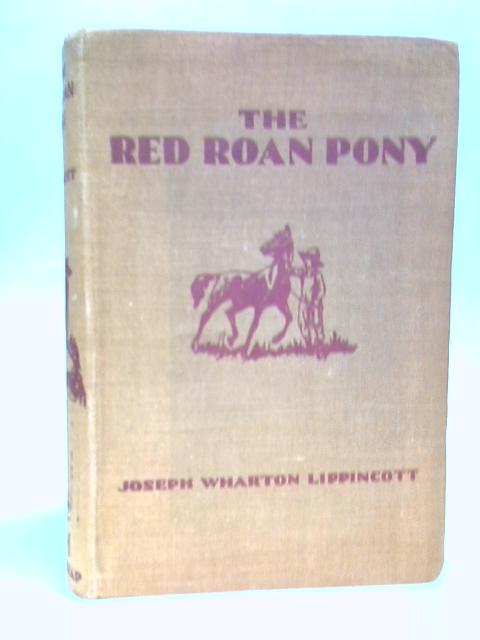 The Red Roan Pony By Lippincott, Joseph Wharton