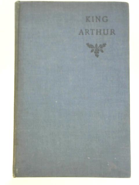 King Arthur, A Drama in a Prologue and Four Acts By J. Comyns Carr