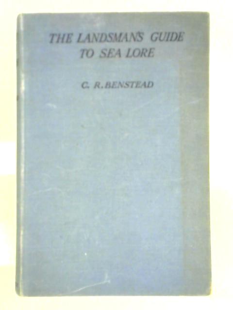 The Landsman's Guide To Sea Lore By C. R. Benstead