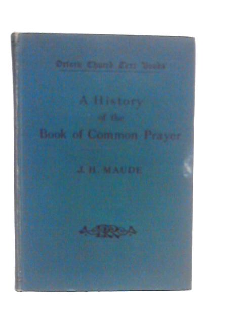 A History of the Book of Common Prayer von J.H.Maude