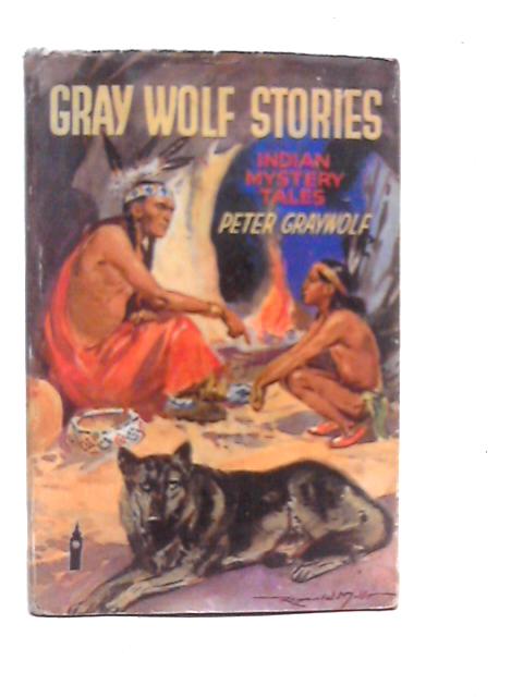Gray Wolf Stories Indian Mystery Tales By Peter Gray Wolf