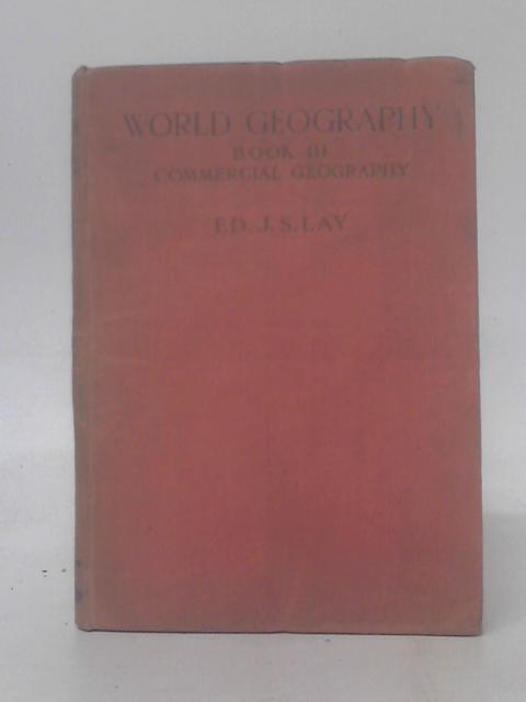 World Geography Book III 3 - Commercial Geography By E. J. S. Lay