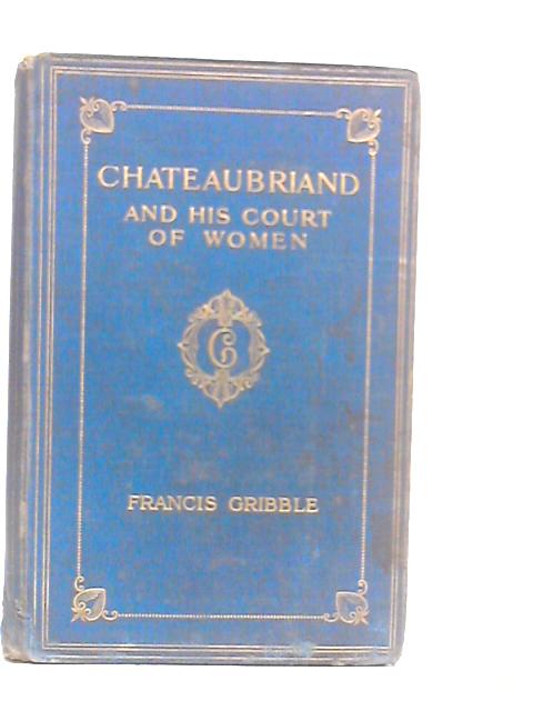 Chateaubriand and His Court of Women von Francis Gribble