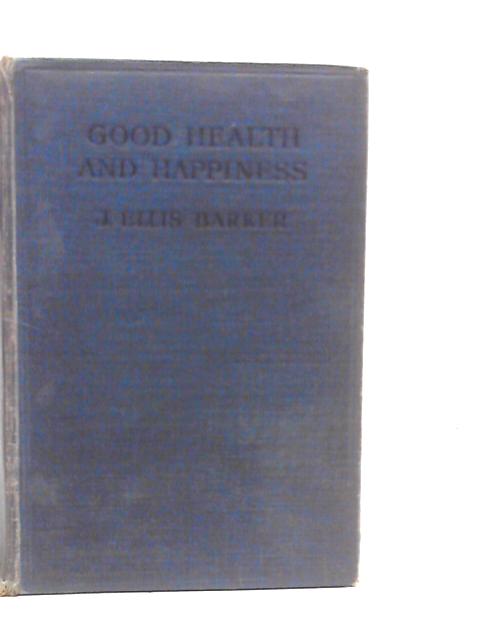Good Health and Happiness By J.Ellis Barker