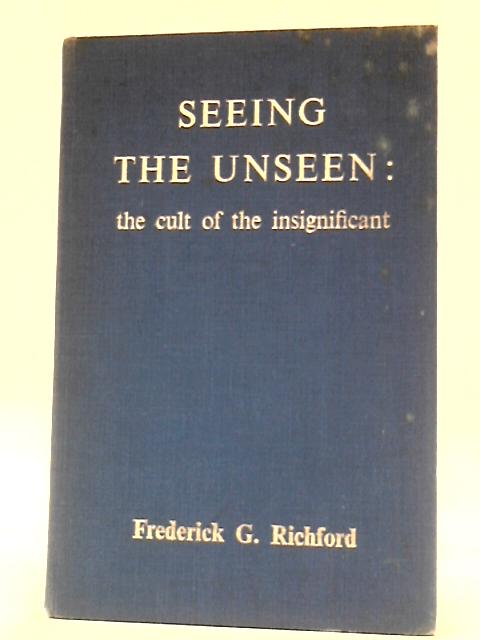 Seeing the Unseen von Frederick G.Richford