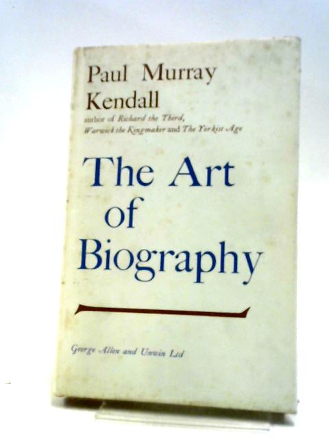 The Art of Biography von Paul Murray Kendall