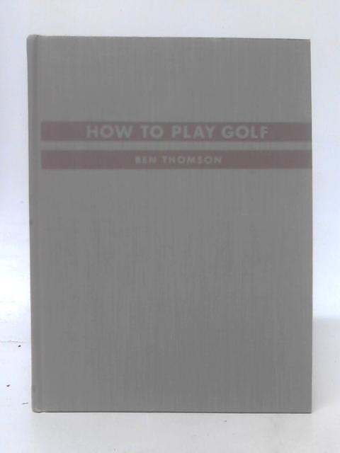 How To Play Golf By Ben Thomson