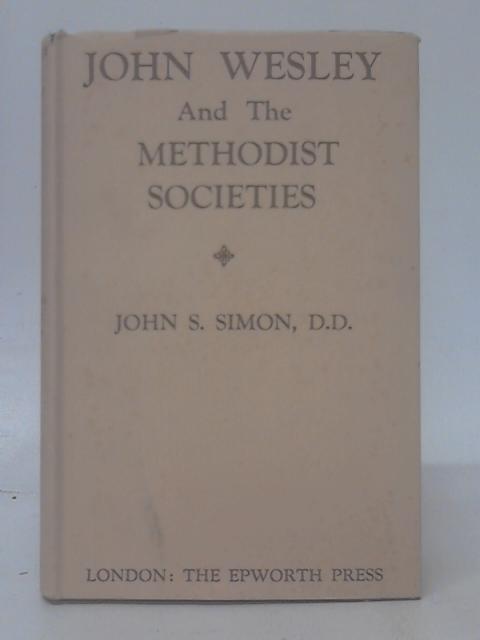 John Wesley and the Methodist Societies von John Smith Simon