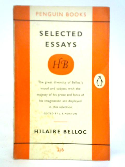 Hilaire Belloc: Selected Essays By Hilaire Belloc