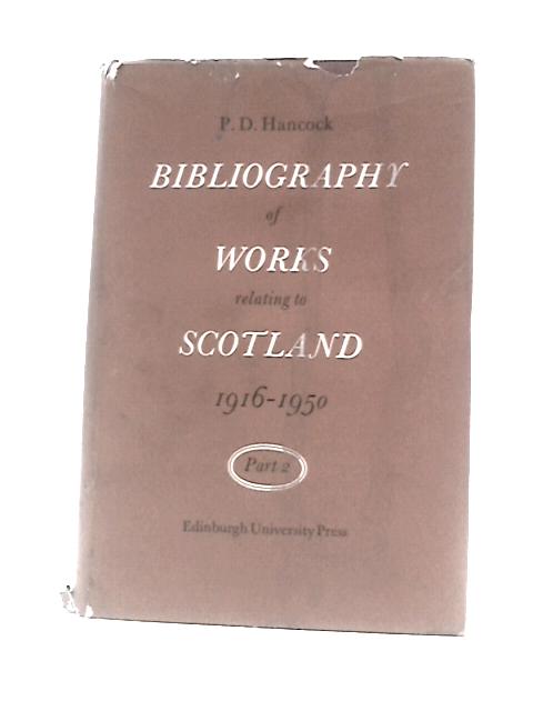 Bibliography of Works Relating to Scotland 1916-1950 By P.D.Hancock