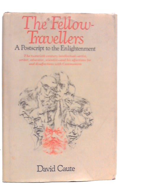 The Fellow-Travellers: A Postscript to the Enlightenment von David Caute