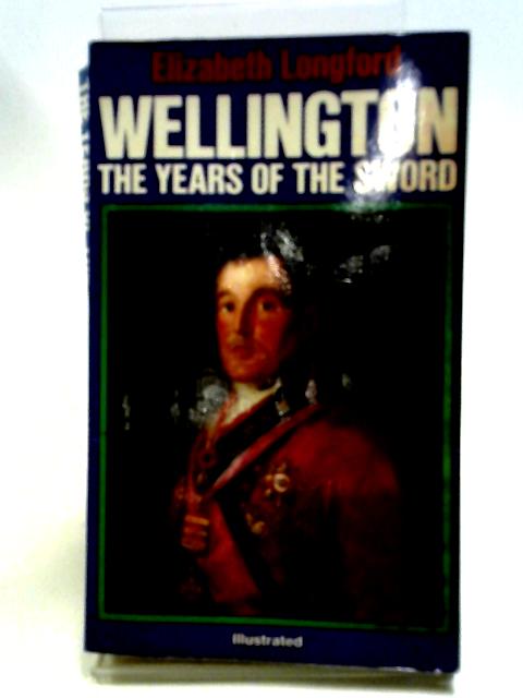 Wellington The Years Of The Sword By Longford