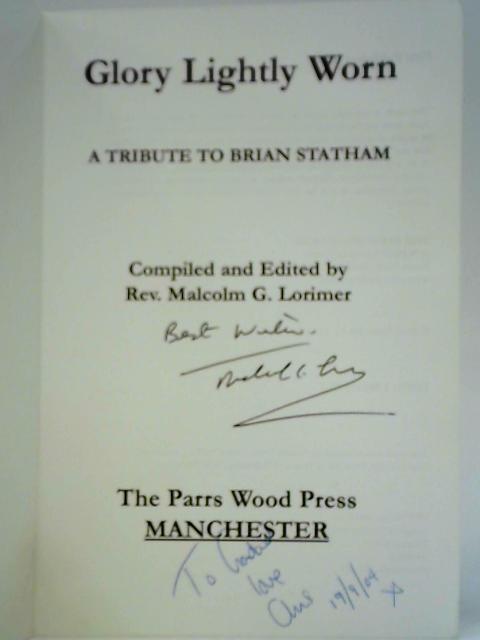 Glory Lightly Worn: A Tribute to Brian Statham By Rev. Malcolm G. Lorimer (Ed.)