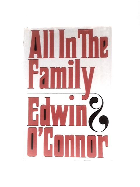 All in the Family By Edwin O'Connor