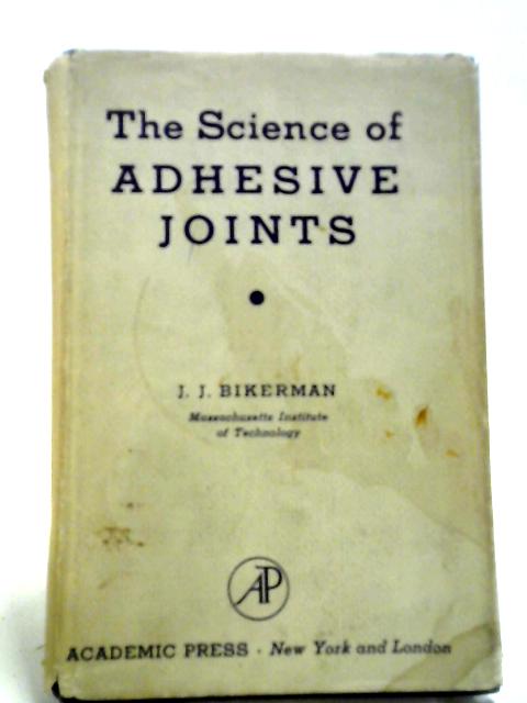 The Science of Adhesive Joints von J. J. Bikerman