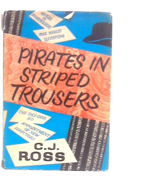 Pirates in Striped Trousers By C.J.Ross