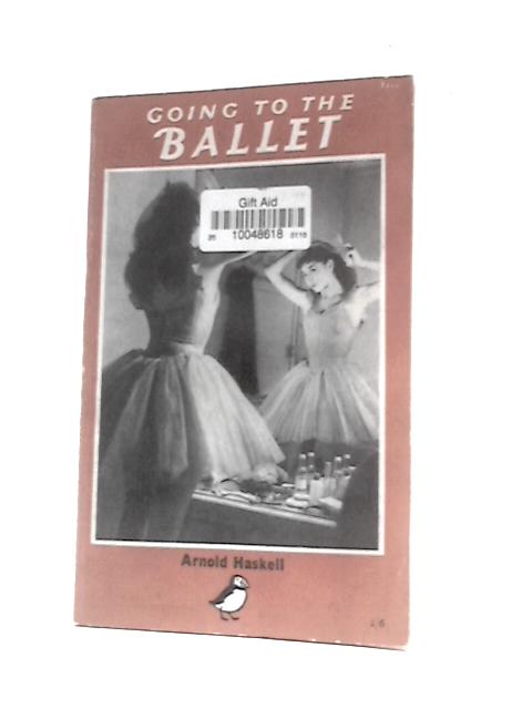 Going To The Ballet von Arnold Haskell