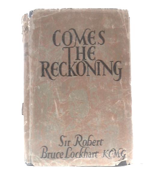 Comes The Reckoning By R H Bruce Lockhart