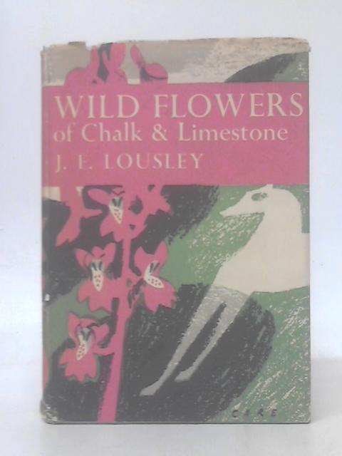 Wild Flowers of Chalk and Limestone (Collins New Naturalist Series) By J. E. Lousley